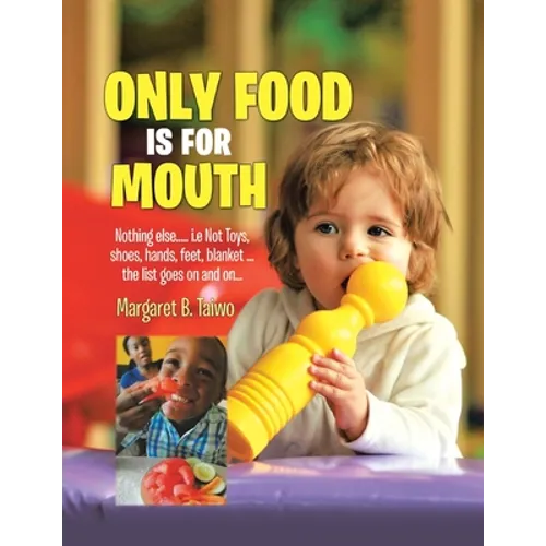 Only Food Is For Mouth: Nothing else..... Not toys, shoes, hands. feet, blanket.... the list goes on and on... - Paperback