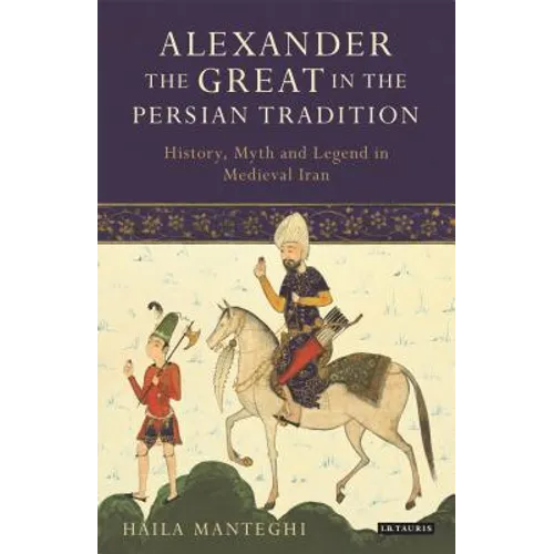 Alexander the Great in the Persian Tradition: History, Myth and Legend in Medieval Iran - Paperback
