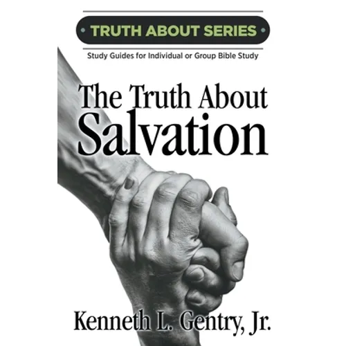 The Truth about Salvation: A Study Guide for Individual or Group Bible Study - Paperback