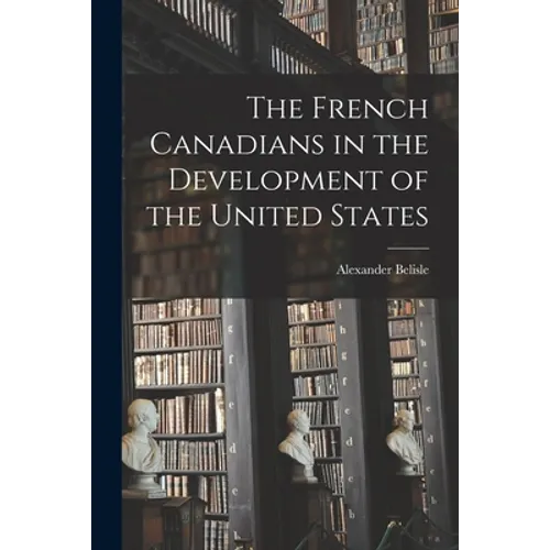 The French Canadians in the Development of the United States - Paperback