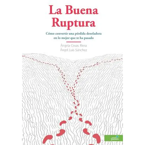 La Buena Ruptura: Cómo convertir una pérdida desoladora en lo mejor que te ha pasado - Paperback