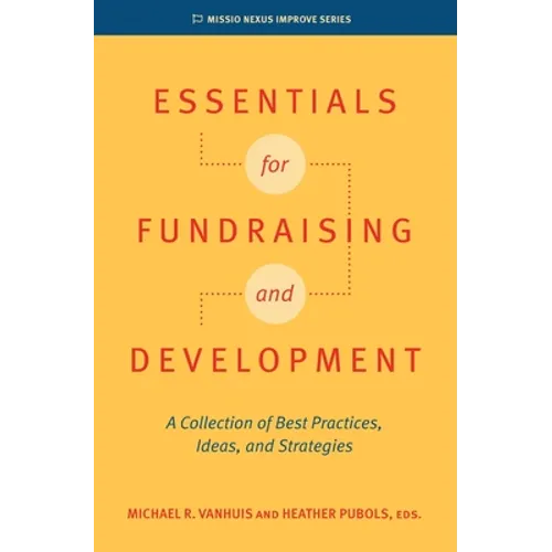 Essentials for Fundraising and Development: A Collection of Best Practices, Ideas, and Strategies - Paperback