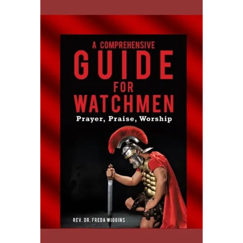 A Comprehensive Guide For Watchmen Workbook: Prayer, Praise, Worship - Paperback