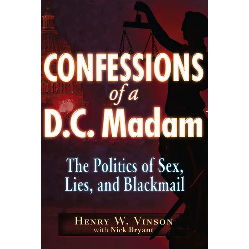 Confessions of a D.C. Madam: The Politics of Sex, Lies, and Blackmail - Paperback