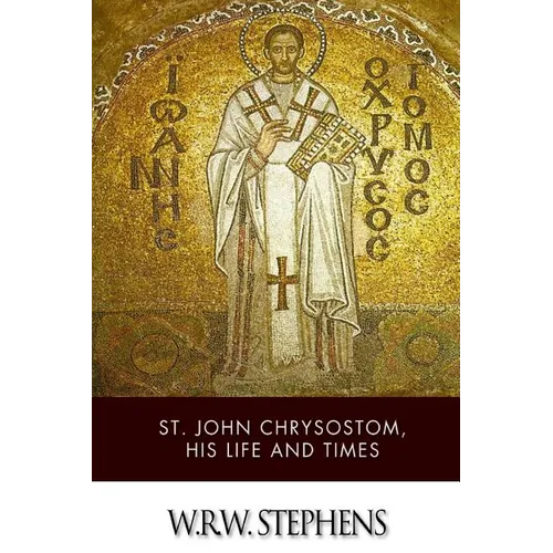 St. John Chrysostom, His Life and Times - Paperback