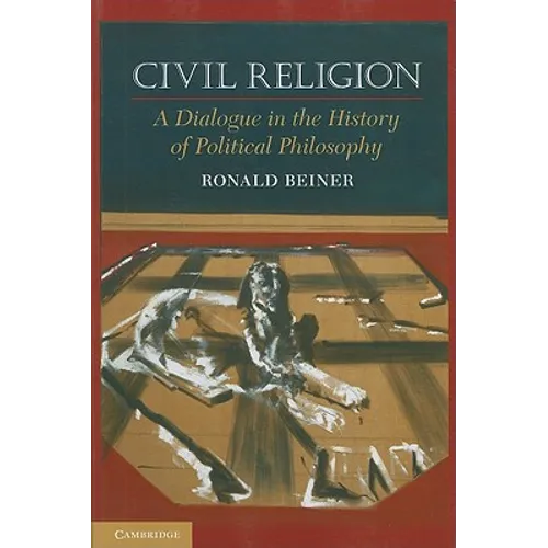 Civil Religion: A Dialogue in the History of Political Philosophy - Paperback