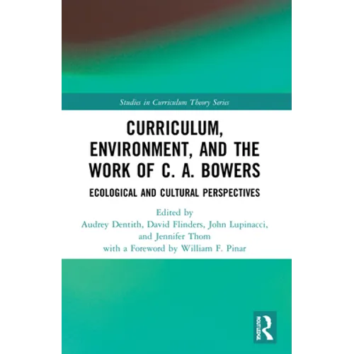 Curriculum, Environment, and the Work of C. A. Bowers: Ecological and Cultural Perspectives - Paperback