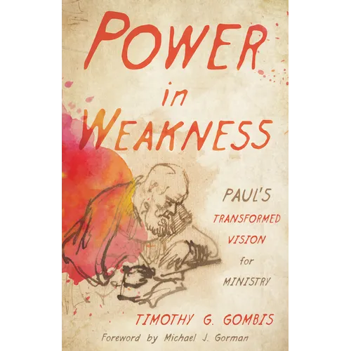 Power in Weakness: Paul's Transformed Vision for Ministry - Paperback