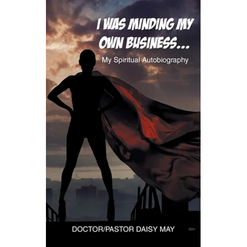 I Was Minding My Own Business...: My Spiritual Autobiography - Paperback