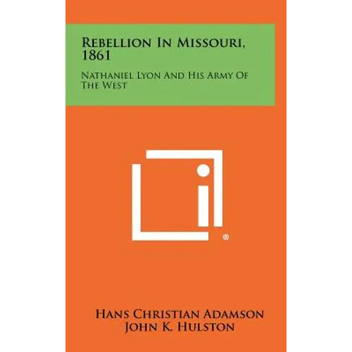 Rebellion in Missouri, 1861: Nathaniel Lyon and His Army of the West - Hardcover