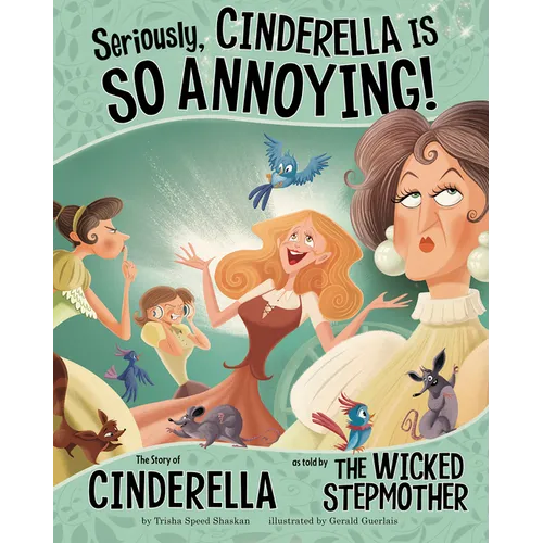 Seriously, Cinderella Is So Annoying!: The Story of Cinderella as Told by the Wicked Stepmother - Paperback