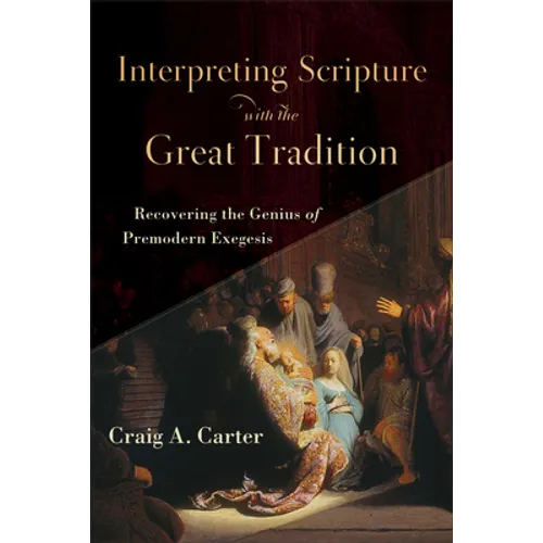Interpreting Scripture with the Great Tradition: Recovering the Genius of Premodern Exegesis - Paperback