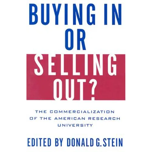 Buying in or Selling Out?: The Commercialization of the American Research University - Hardcover
