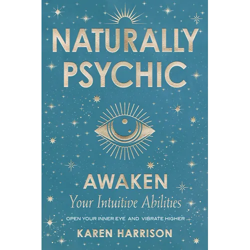 Naturally Psychic: Awaken Your Intuitive Abilities - Paperback