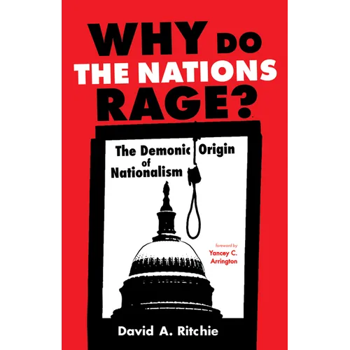 Why Do the Nations Rage?: The Demonic Origin of Nationalism - Hardcover