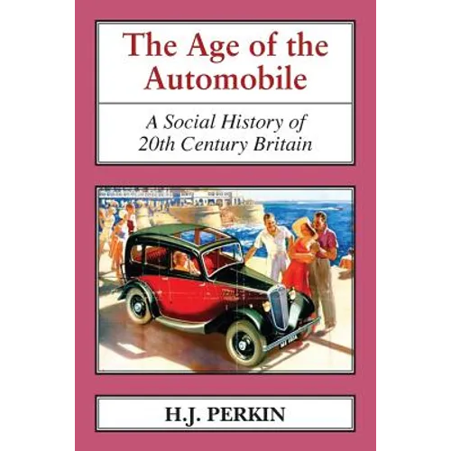 The Age of the Automobile: A Social History of 20th Century Britain - Paperback