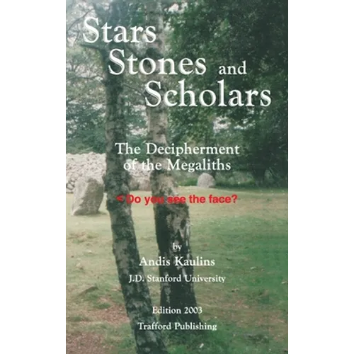 Stars, Stones and Scholars: The Decipherment of the Megaliths as an Ancient Survey of the Earth by Astronomy - Hardcover