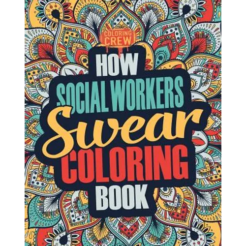 How Social Workers Swear Coloring Book: A Funny, Irreverent, Clean Swear Word Social Worker Coloring Book Gift Idea - Paperback