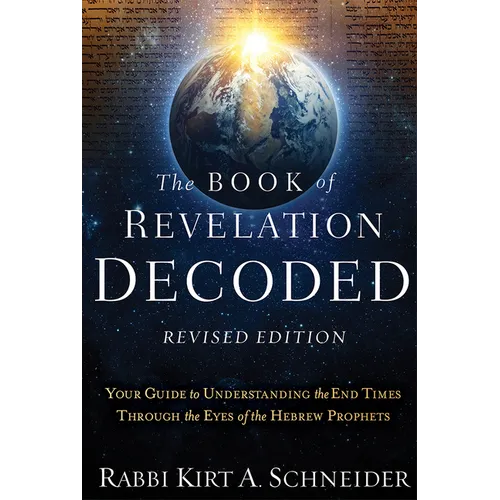 The Book of Revelation Decoded Revised Edition: Your Guide to Understanding the End Times Through the Eyes of the Hebrew Prophets - Paperback
