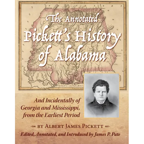 The Annotated Pickett's History of Alabama: And Incidentally of Georgia and Mississippi, from the Earliest Period - Hardcover
