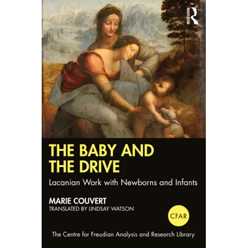 The Baby and the Drive: Lacanian Work with Newborns and Infants - Paperback