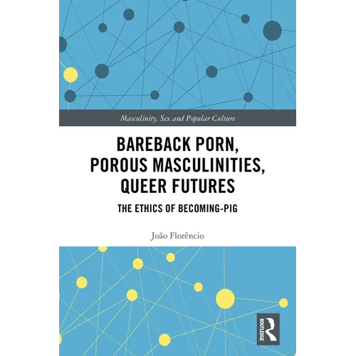 Bareback Porn, Porous Masculinities, Queer Futures: The Ethics of Becoming-Pig - Paperback