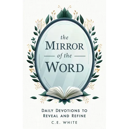 The Mirror of the Word: Daily Devotions to Reveal and Refine - Paperback