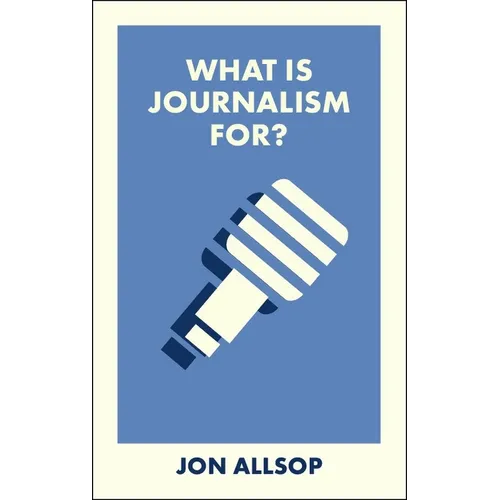 What Is Journalism For? - Paperback