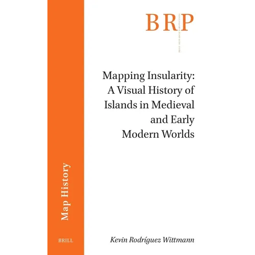 Mapping Insularity: A Visual History of Islands in Medieval and Early Modern Worlds - Paperback