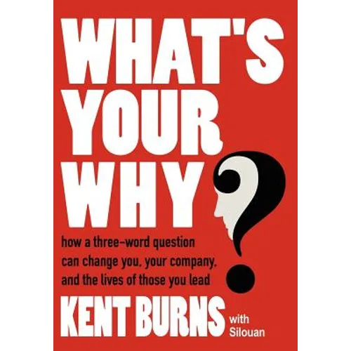 What's Your Why?: How a three-word question can change you, your company, and the lives of those you lead - Hardcover