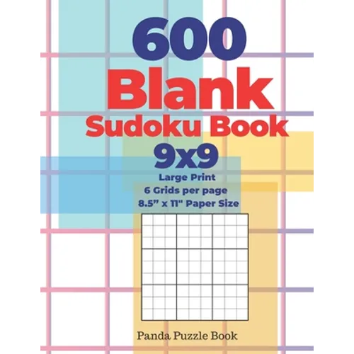 600 Blank Sudoku Book 9x9 - Large Print - 6 Grids per page - 8,5" x 11" Paper Size: Create Your Own Personal Logic Puzzle Games - Paperback