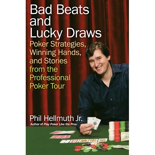 Bad Beats and Lucky Draws: Poker Strategies, Winning Hands, and Stories from the Professional Poker Tour - Paperback