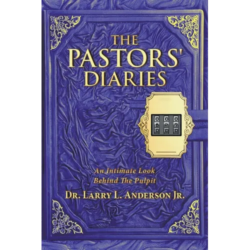 The Pastors' Diaries: An Intimate Look Behind the Pulpit - Paperback