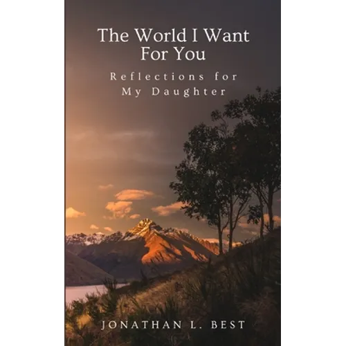 The World I Want for You: Reflections for My Daughter - Paperback