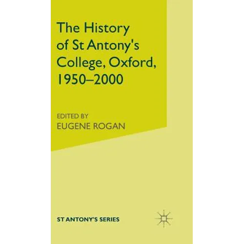 The History of St Antony's College, Oxford, 1950-2000 - Hardcover