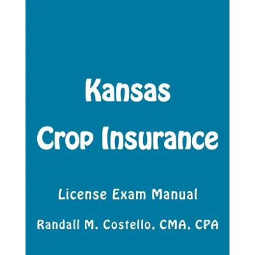 Kansas Crop Insurance: License Exam Manual - Paperback