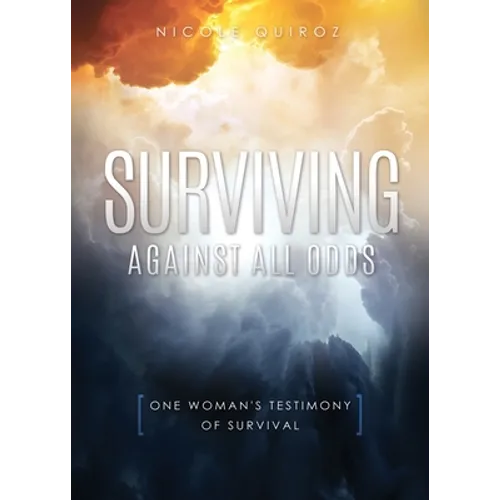 Surviving Against All Odds: One Woman's Testimony of Survival - Paperback