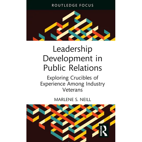Leadership Development in Public Relations: Exploring Crucibles of Experience Among Industry Veterans - Hardcover