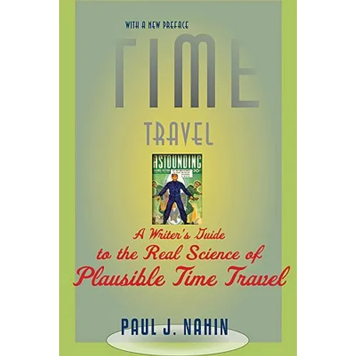 Time Travel: A Writer's Guide to the Real Science of Plausible Time Travel - Paperback
