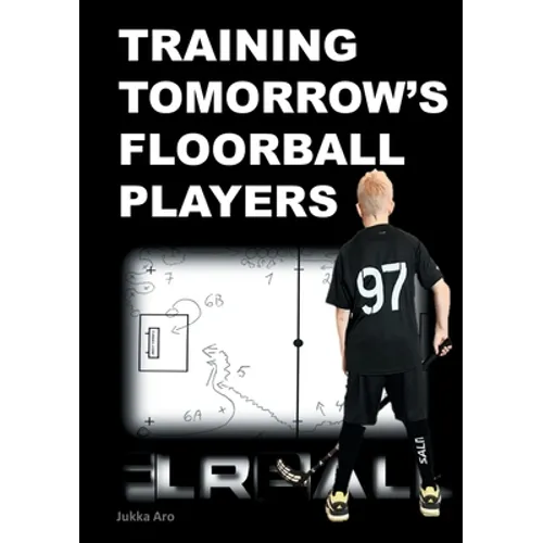 Training Tomorrow's Floorball Players: New and challenging floorball drills - Paperback