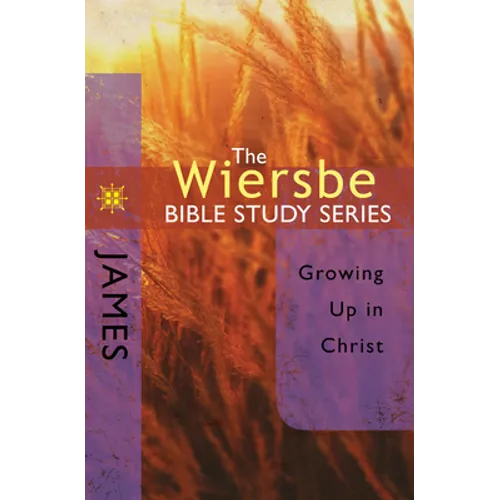 The Wiersbe Bible Study Series: James: Growing Up in Christ - Paperback
