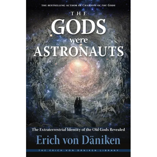 The Gods Were Astronauts: The Extraterrestrial Identity of the Old Gods Revealed - Paperback