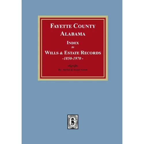 Fayette County, Alabama Index to Wills and Estates, 1851-1974 - Paperback