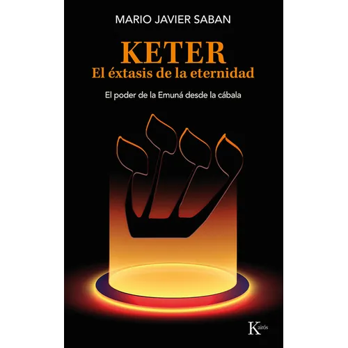 Keter, El Éxtasis de la Eternidad / Keter, the Ecstasy of Eternity: El Poder de la Emuná Desde La Cábala /The Power of the Emunah from the Kabbalah - Paperback