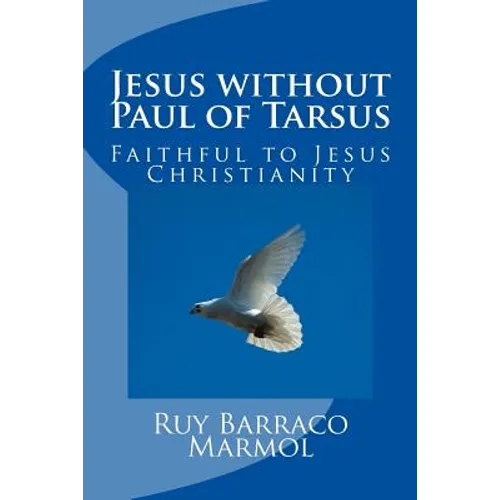 Jesus without Paul of Tarsus: Faithful to Jesus Christianity - Paperback