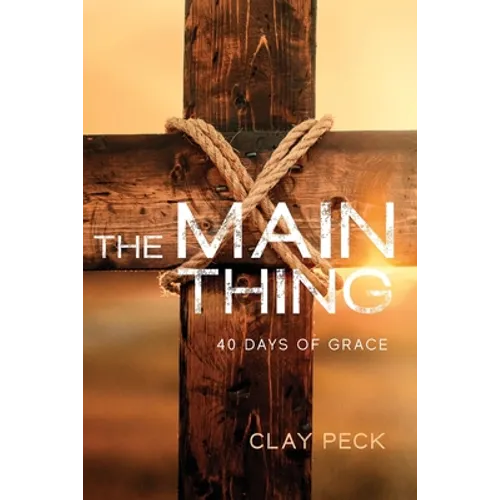 The Main Thing: 40 Days of Grace - Paperback