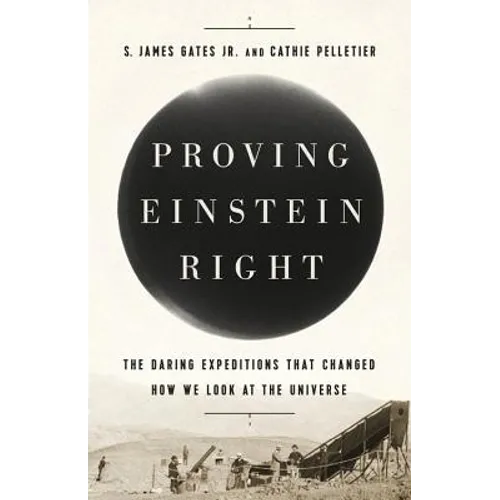 Proving Einstein Right: The Daring Expeditions That Changed How We Look at the Universe - Hardcover