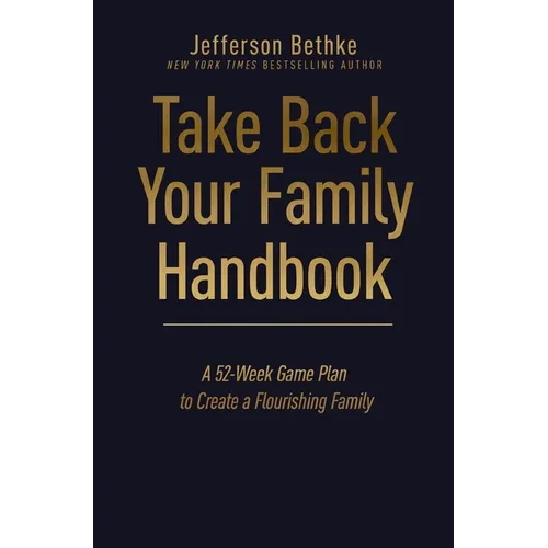 Take Back Your Family Handbook: A 52-Week Game Plan to Create a Flourishing Family - Hardcover