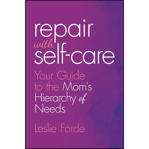 Repair with Self-Care: Your Guide to the Mom's Hierarchy of Needs - Hardcover