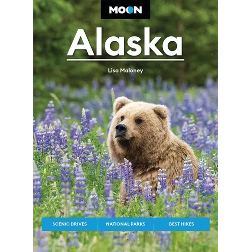 Moon Alaska: Scenic Drives, National Parks, Best Hikes - Paperback